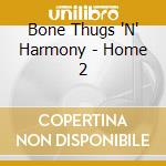 Bone Thugs 'N' Harmony - Home 2 cd