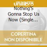 Nothing'S Gonna Stop Us Now (Single Version - 3:21) / Mandy And The Stars (4:02) / Nothing'S Gonna S cd