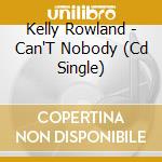Kelly Rowland - Can'T Nobody (Cd Single)
