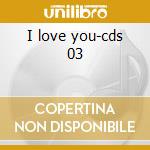 I love you-cds 03 cd musicale di VINYLISTIC