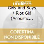 Girls And Boys / Riot Girl (Acoustic Version) cd musicale di Terminal Video