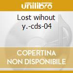 Lost wihout y.-cds-04 cd