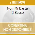 Non Mi Basta Il Sesso cd