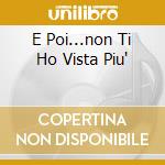 E Poi...non Ti Ho Vista Piu' cd