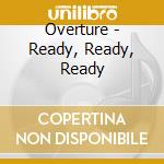 Overture - Ready, Ready, Ready cd musicale di OVERTURE