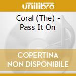 Coral (The) - Pass It On cd musicale di Coral