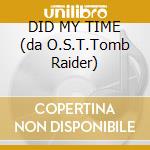 DID MY TIME (da O.S.T.Tomb Raider) cd