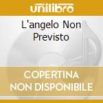 L'angelo Non Previsto cd