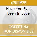 Have You Ever Been In Love cd