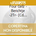 Four Girlz - Berichtje -2Tr- (Cd Singolo) cd musicale di Four Girlz