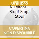 Nu Virgos - Stop! Stop! Stop!