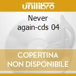 Never again-cds 04 cd
