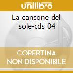 La cansone del sole-cds 04 cd musicale di ROMA