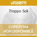 Troppo Soli