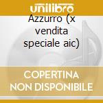 Azzurro (x vendita speciale aic) cd