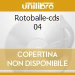 Rotoballe-cds 04 cd