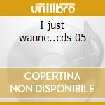 I just wanne..cds-05 cd