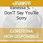 Vanessa S. - Don'T Say You'Re Sorry cd