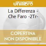 La Differenza - Che Faro -2Tr- cd