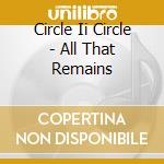 Circle Ii Circle - All That Remains cd musicale di CIRCLE II CIRCLE