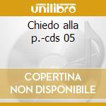 Chiedo alla p.-cds 05 cd