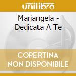 Mariangela - Dedicata A Te cd