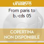 From paris to b.-cds 05 cd