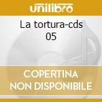 La tortura-cds 05 cd