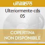 Ulteriormente-cds 05 cd
