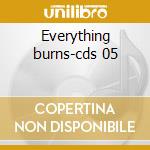 Everything burns-cds 05 cd