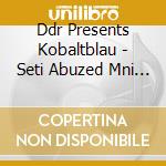 Ddr Presents Kobaltblau - Seti Abuzed Mni Sri cd