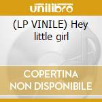 (LP VINILE) Hey little girl cd