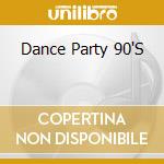 Dance Party 90'S cd