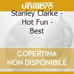 Stanley Clarke - Hot Fun - Best cd musicale di Stanley Clarke