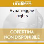 Vvaa reggae nights cd