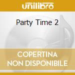 Party Time 2 cd