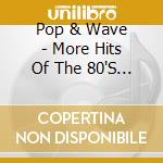 Pop & Wave - More Hits Of The 80'S - Limited Edition Vol.2 / Various (2 Cd) cd