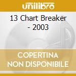 13 Chart Breaker - 2003 cd