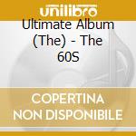 Ultimate Album (The) - The 60S cd