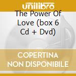 The Power Of Love (box 6 Cd + Dvd) cd