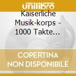 Kaiserliche Musik-korps - 1000 Takte Marschmusik