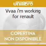 Vvaa i'm working for renault cd musicale di Compilation Renault