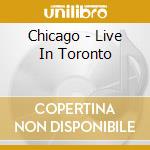 Chicago - Live In Toronto cd