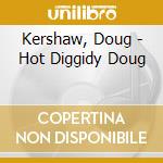 Kershaw, Doug - Hot Diggidy Doug cd