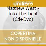 Matthew West - Into The Light (Cd+Dvd) cd musicale di West Matthew