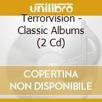 Terrorvision - Classic Albums (2 Cd) cd