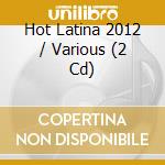 Hot Latina 2012 / Various (2 Cd) cd