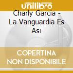 Charly Garcia - La Vanguardia Es Asi cd