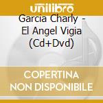 Garcia Charly - El Angel Vigia (Cd+Dvd) cd musicale di Garcia Charly