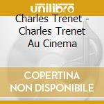 Charles Trenet - Charles Trenet Au Cinema cd musicale di Charles Trenet